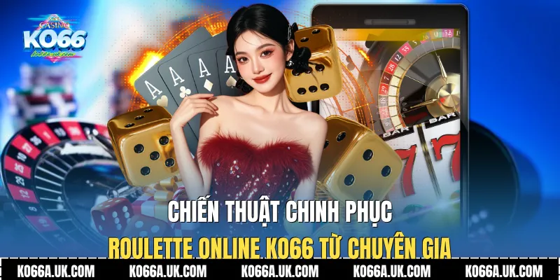 Chiến thuật chinh phục Roulette Online Ko66 từ chuyên gia