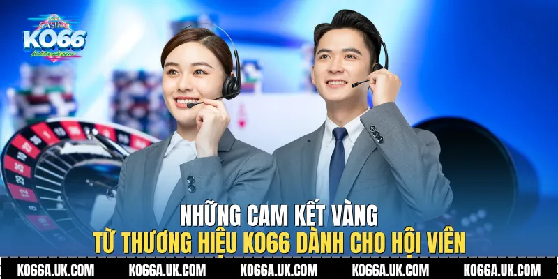 Những cam kết vàng từ thương hiệu Ko66 online dành cho hội viên