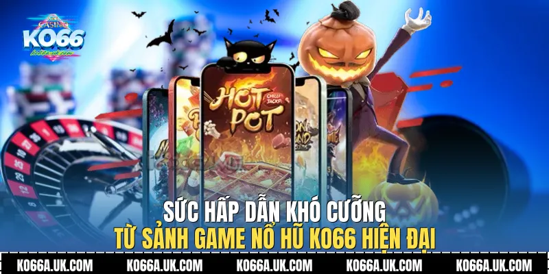 Sức hấp dẫn khó cưỡng từ sảnh game Nổ hũ Ko66 hiện đại